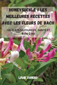 Honeysuckle ! Les Meilleures Recettes Avec Les Fleurs de Bach
