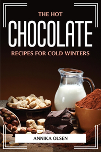 Hot Chocolate Recipes for Cold Winters