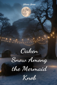 Oaken Snow Among the Mermaid Knob