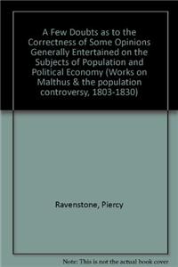 A Few Doubts as to the Correctness of Some Opinions Generally Entertained on the Subjects of Population and Political Economy