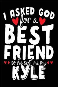 I Asked God For A Best Friend So He Sent Me My Kyle