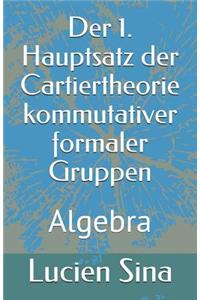 Der 1. Hauptsatz der Cartiertheorie kommutativer formaler Gruppen