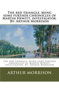 The red triangle, being some further chronicles of Martin Hewitt, investigator. By