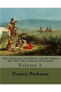 conspiracy of Pontiac and the Indian War after the conquest of Canada. By