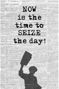 Now is the Time to Seize the Day!