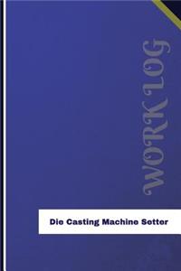 Die Casting Machine Setter Work Log