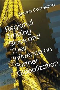 Regional Trading Blocs and Their Influence on Further Globalization