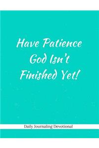 Have Patience God Isn't Finished Yet!