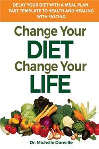 Change Your Diet, Change Your Life Delay Your Diet With A Meal Plan