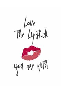 Love the Lipstick You are With