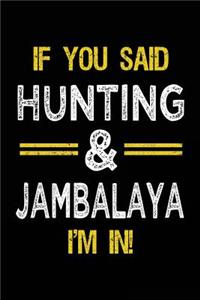 If You Said Hunting & Jambalaya I'm In