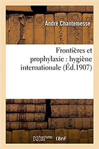 Frontières Et Prophylaxie: Hygiène Internationale