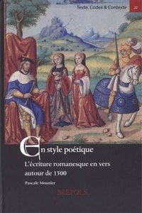 En Style Poetique. l'Ecriture Romanesque En Vers Autour de 1500
