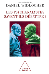 Psychoanalysis and Its Great Debates / Les Psychanalystes savent-ils débattre ?