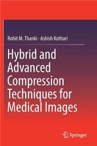 Hybrid and Advanced Compression Techniques for Medical Images