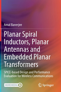 Planar Spiral Inductors, Planar Antennas and Embedded Planar Transformers