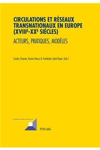 Circulations Et Réseaux Transnationaux En Europe (XVIII E -XX E Siècles)
