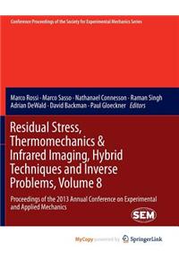 Residual Stress, Thermomechanics & Infrared Imaging, Hybrid Techniques and Inverse Problems, Volume 8