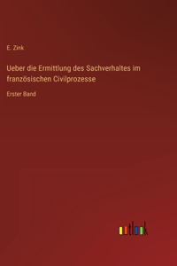 Ueber die Ermittlung des Sachverhaltes im französischen Civilprozesse