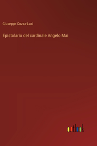 Epistolario del cardinale Angelo Mai