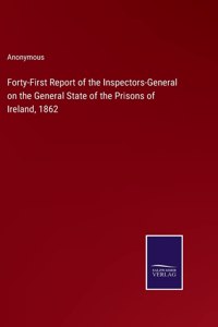 Forty-First Report of the Inspectors-General on the General State of the Prisons of Ireland, 1862