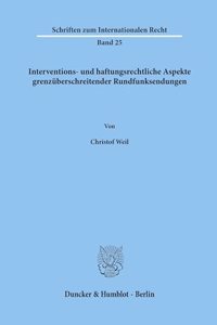 Interventions- Und Haftungsrechtliche Aspekte Grenzuberschreitender Rundfunksendungen