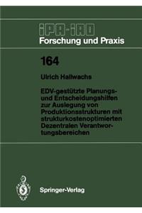 EDV-gestützte Planungs- und Entscheidungshilfen zur Auslegung von Produktionsstrukturen mit strukturkostenoptimierten Dezentralen Verantwortungsbereichen
