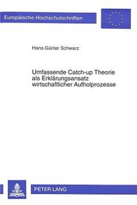 Umfassende Catch-up Theorie als Erklaerungsansatz wirtschaftlicher Aufholprozesse