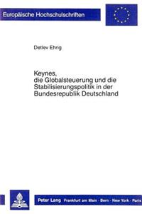 Keynes, die Globalsteuerung und die Stabilisierungspolitik in der Bundesrepublik Deutschland