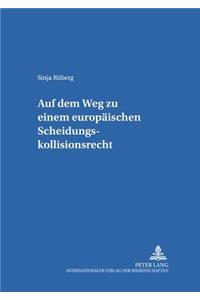 Auf dem Weg zu einem europaeischen Scheidungskollisionsrecht