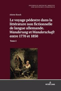 Le Voyage Pédestre Dans La Littérature Non Fictionnelle de Langue Allemande. « Wanderung » Et « Wanderschaft » Entre 1770 Et 1850