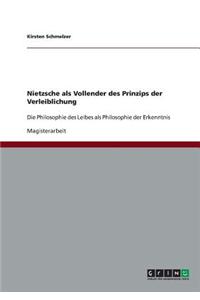 Nietzsche als Vollender des Prinzips der Verleiblichung