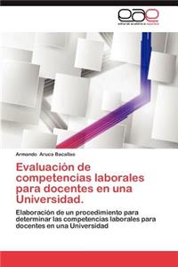 Evaluacion de Competencias Laborales Para Docentes En Una Universidad.