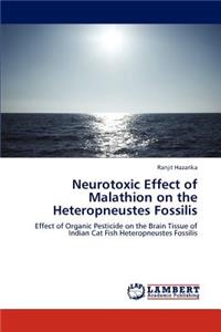 Neurotoxic Effect of Malathion on the Heteropneustes Fossilis