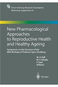 New Pharmacological Approaches to Reproductive Health and Healthy Ageing