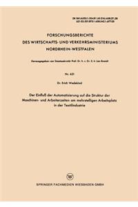 Der Einfluß der Automatisierung auf die Struktur der Maschinen- und Arbeiterzeiten am mehrstelligen Arbeitsplatz in der Textilindustrie