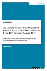 Das Diarium des kaiserlichen Gesandten Volmar in den Acta Pacis Westphalicae vom 1. Juni 1647 bis zum 30. August 1647
