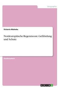 Nordeuropäische Regenmoore. Gefährdung und Schutz