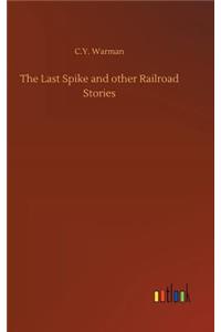Last Spike and other Railroad Stories