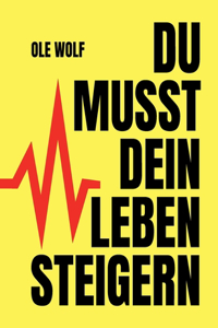 Du musst dein Leben steigern