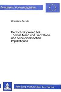 Schreibprozess Bei Thomas Mann Und Franz Kafka Und Seine Didaktischen Implikationen