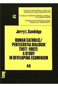 Roman Catholic/Pentecostal Dialogue (1977-1982): A Study in Developing Ecumenism