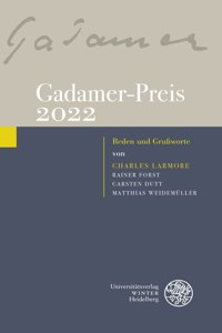 Gadamer-Preis 2022: Reden Und Grussworte Von Charles Larmore, Rainer Forst, Carsten Dutt, Matthias Weidemuller