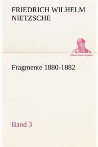 Fragmente 1880-1882, Band 3