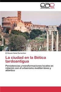 La ciudad en la Bética tardoantigua