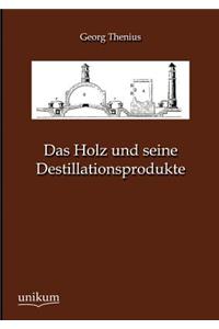 Das Holz und seine Destillationsprodukte