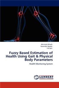 Fuzzy Based Estimation of Health Using Gait & Physical Body Parameters