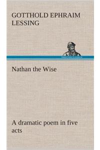 Nathan the Wise a dramatic poem in five acts
