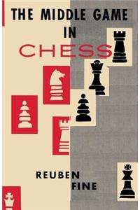 The Middle Game in Chess Reuben Fine