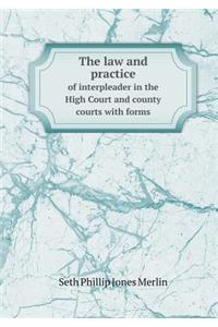 The Law and Practice of Interpleader in the High Court and County Courts with Forms
